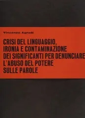Vincenzo Agnetti, Crisi del linguaggio, ironia e contaminazione dei significati per denunciare l'abuso del potere sulle parole