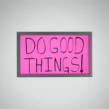 Sam Durant, Do Good Things!, 2021, screenprint on translucent film, aluminum light box