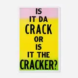 Carl Robert Pope, Jr., Is it Da Crack or is it the Cracker? (from The Bad Air Smelled of Roses series), 2005, letterpress on card stock