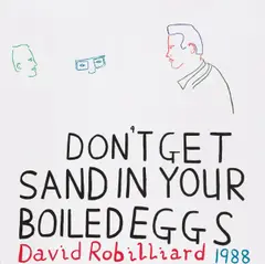 David Robilliard, DON’T GET SAND IN YOUR BOILED EGGS, 1988, Acryl auf Leinwand
