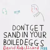 David Robilliard, DON’T GET SAND IN YOUR BOILED EGGS, 1988, Acryl auf Leinwand