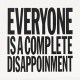John Giorno, EVERYONE IS A COMPLETE DISAPPOINMENT, 2012, Acryl und Siebdruck auf Leinwand
