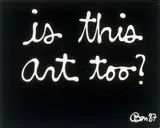 Ben Vautier, Is this art too?, 1987, Acryl auf Leinwand