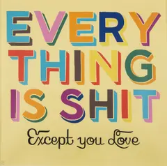 Everything Is Shit Except You Love by Steve Powers, Screenprint in colours, sold Mar 2023