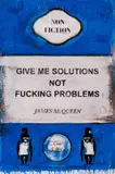 Give Me Solutions Not Fucking Problems Mixed-media print in colours with hand-embellishments, 2022 by James McQueen, print, sold Dec 2022