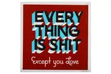 Everything Is Shit Except You Love' 2012 Screenprint in colours on 130lb French Smart White paper Edition of 200 by Steve Powers, Screenprint in colours on, offered Jun 2020
