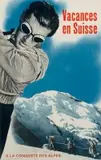 Vacances en Suisse: à la conquête des Alpes by Anónimo, Offset, Office Central du Tourisme de Zuerich, printed in Switzerland, sold Sep 2026